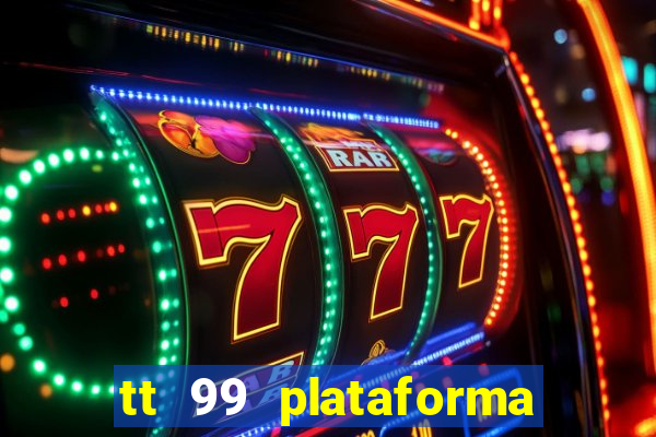 tt 99 plataforma de jogos